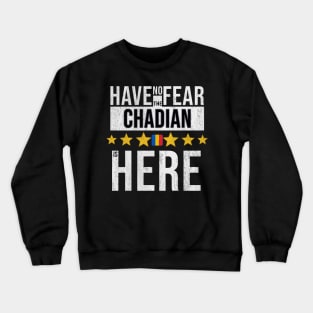 Have No Fear The Chadian Is Here - Gift for Chadian From Chad Crewneck Sweatshirt